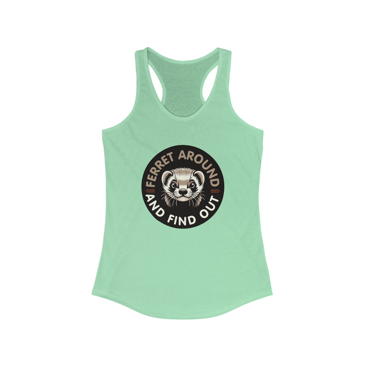 Ferret Around And Find Cute Ferret Shirt | Sarcastic Shirt | Funny Pet Ferret Gifts | Women's Slim-fit Racerback Tank Top