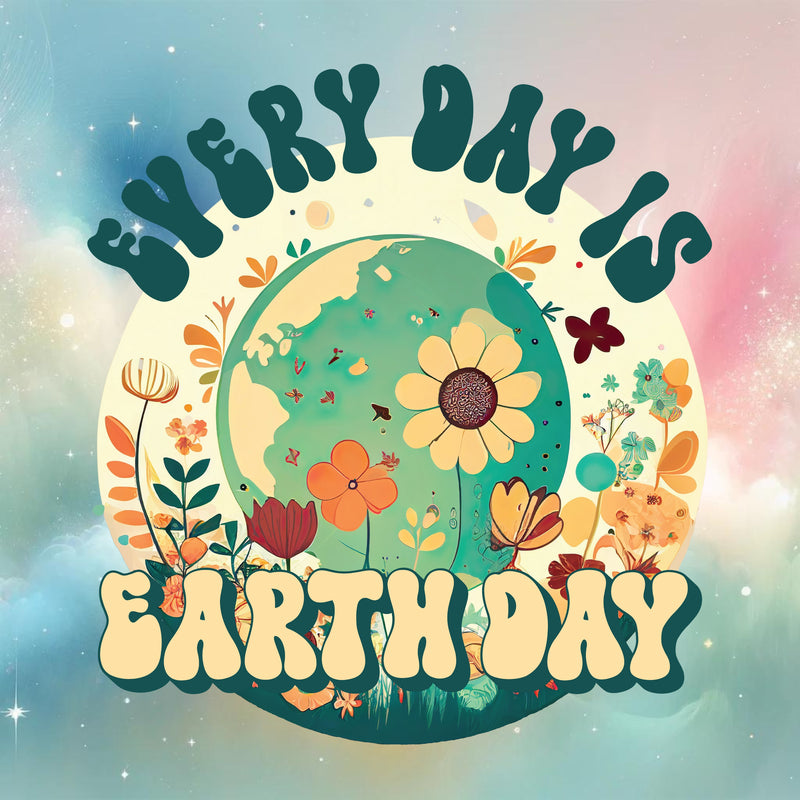 Every Day Is Earth Day