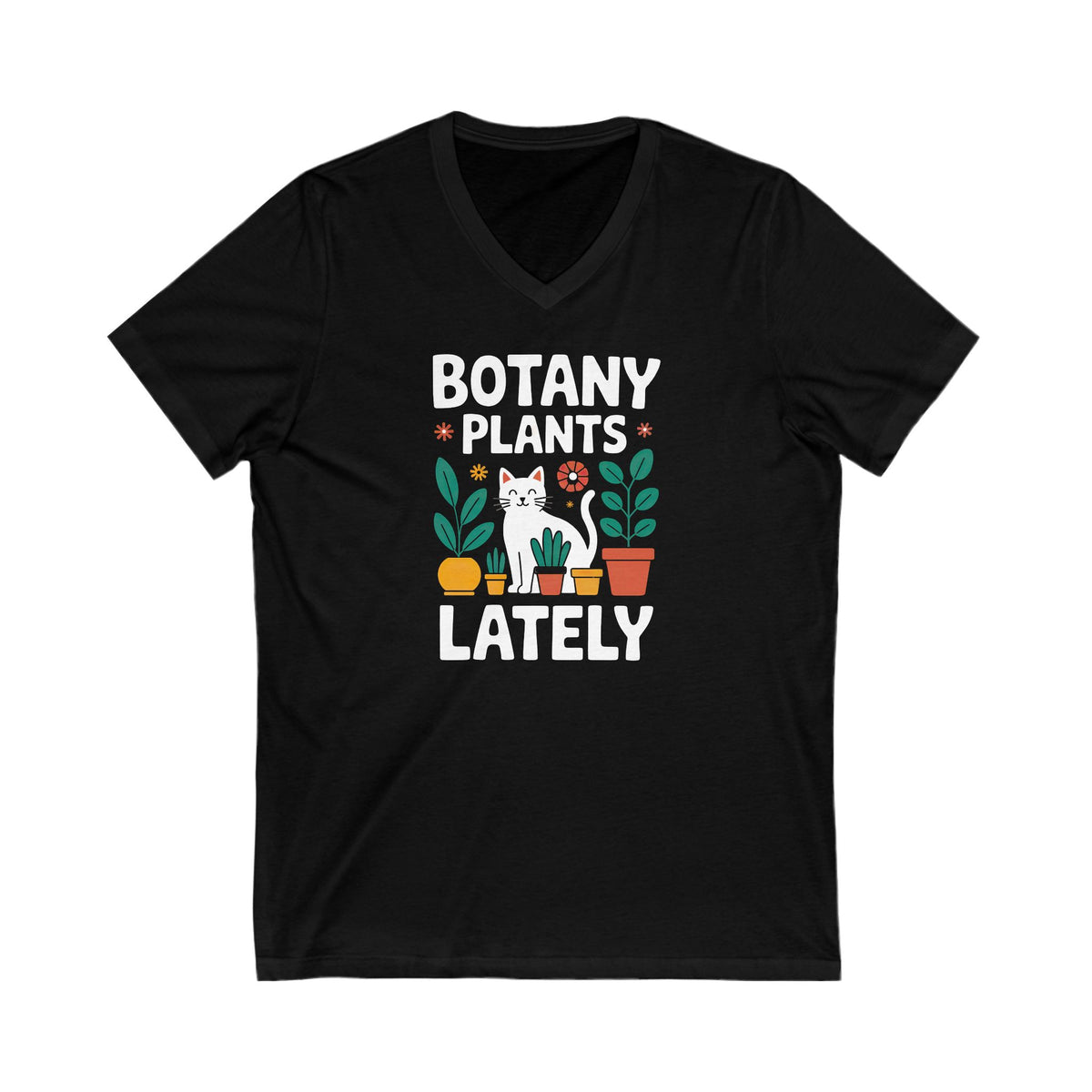 Botany Plants Lately Plant Lady Cat Shirt | Funny Plant lover Shirt | Gardening Gift | Unisex Jersey Short Sleeve V-Neck T-shirt