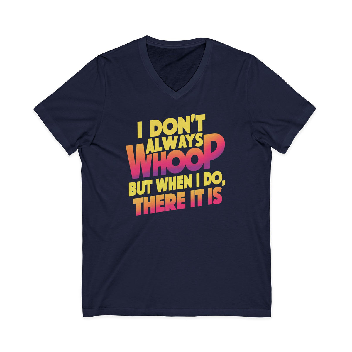 I Dont Always Whoop Funny Meme Shirt | 80s Neon Retro  V-Neck Tee |  | Typography Shirt Gift For Her