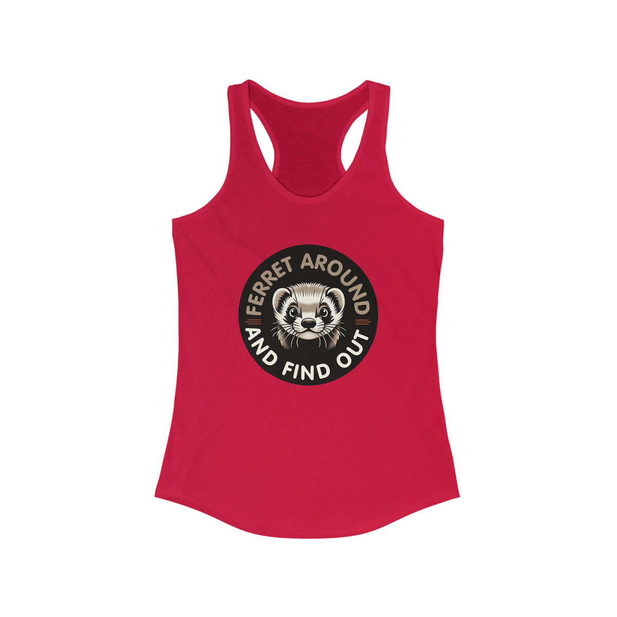 Ferret Around And Find Cute Ferret Shirt | Sarcastic Shirt | Funny Pet Ferret Gifts | Women's Slim-fit Racerback Tank Top