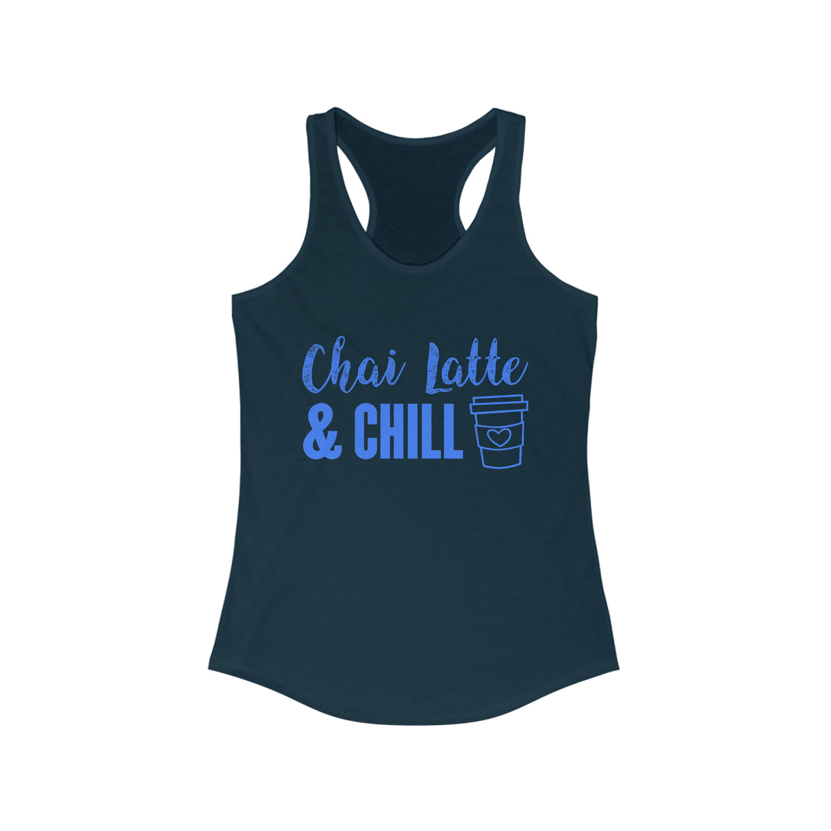 Chai Latte & Chill Funny Holiday Shirt | Chai Tea Lover Gift | Women's Ideal Racerback Tank