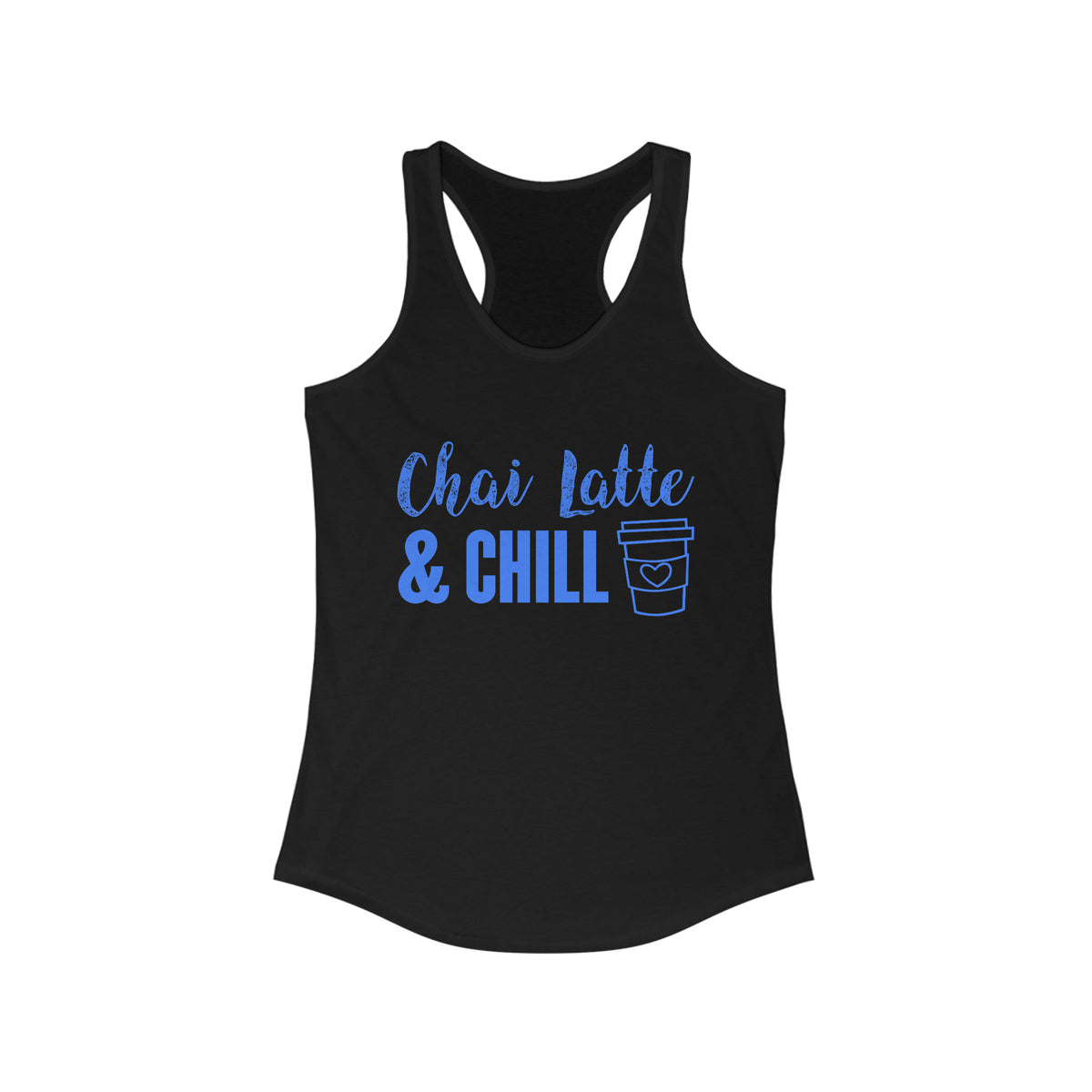 Chai Latte & Chill Funny Holiday Shirt | Chai Tea Lover Gift | Women's Ideal Racerback Tank