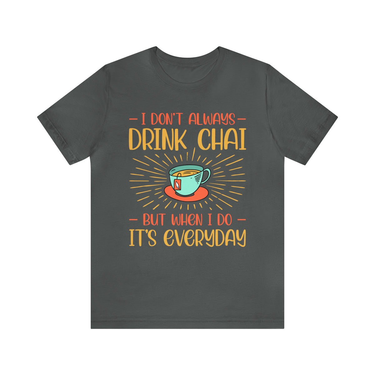 Drink Chai Everyday Chai Tea Lover Shirt | Indian Tea Shirt | Funny Indian Gift | Unisex Jersey T-shirt