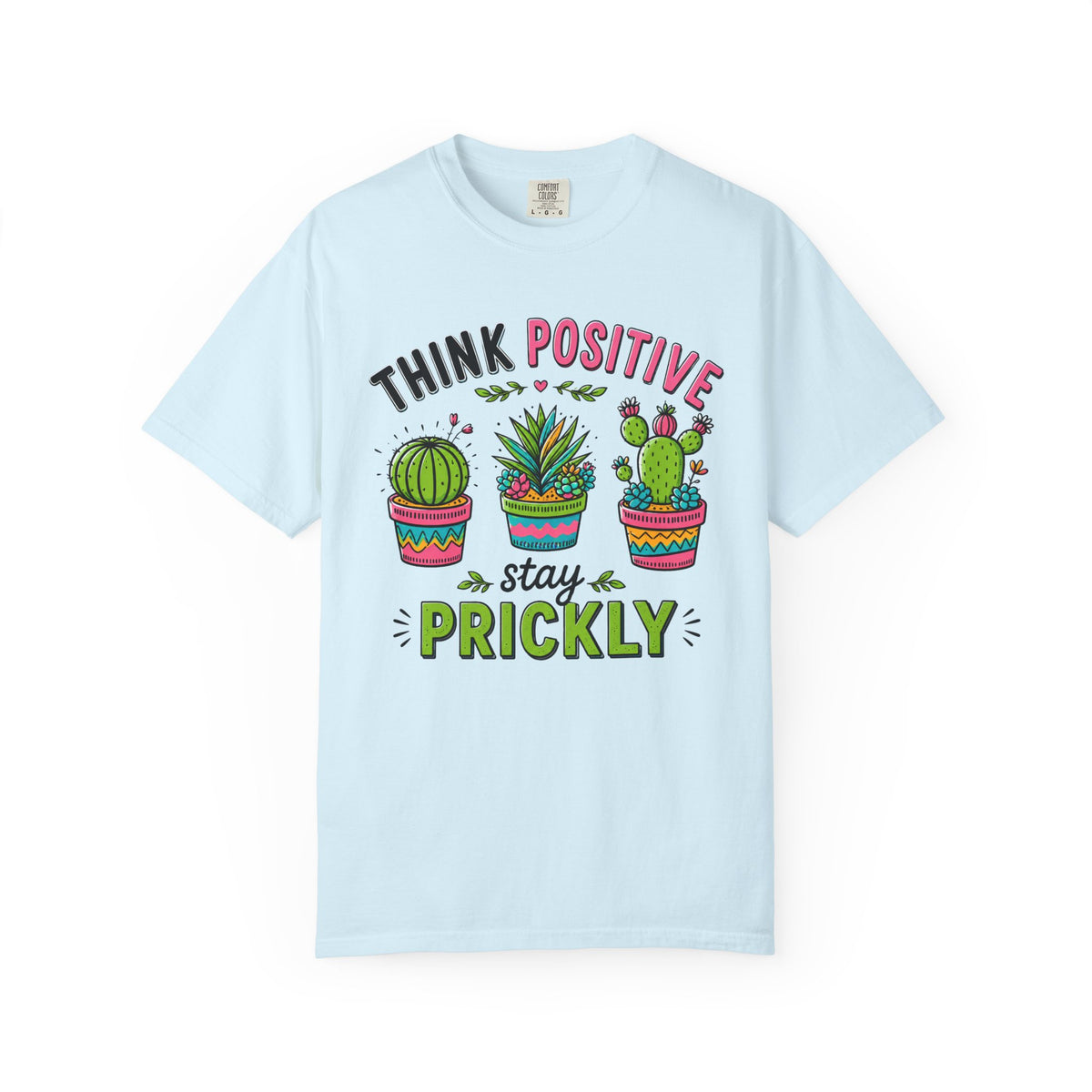 Think Positive Stay Prickly Shirt, Funny Cactus Tee, Positive Vibes Gardener Gift Unisex Garment-Dyed T-shirt