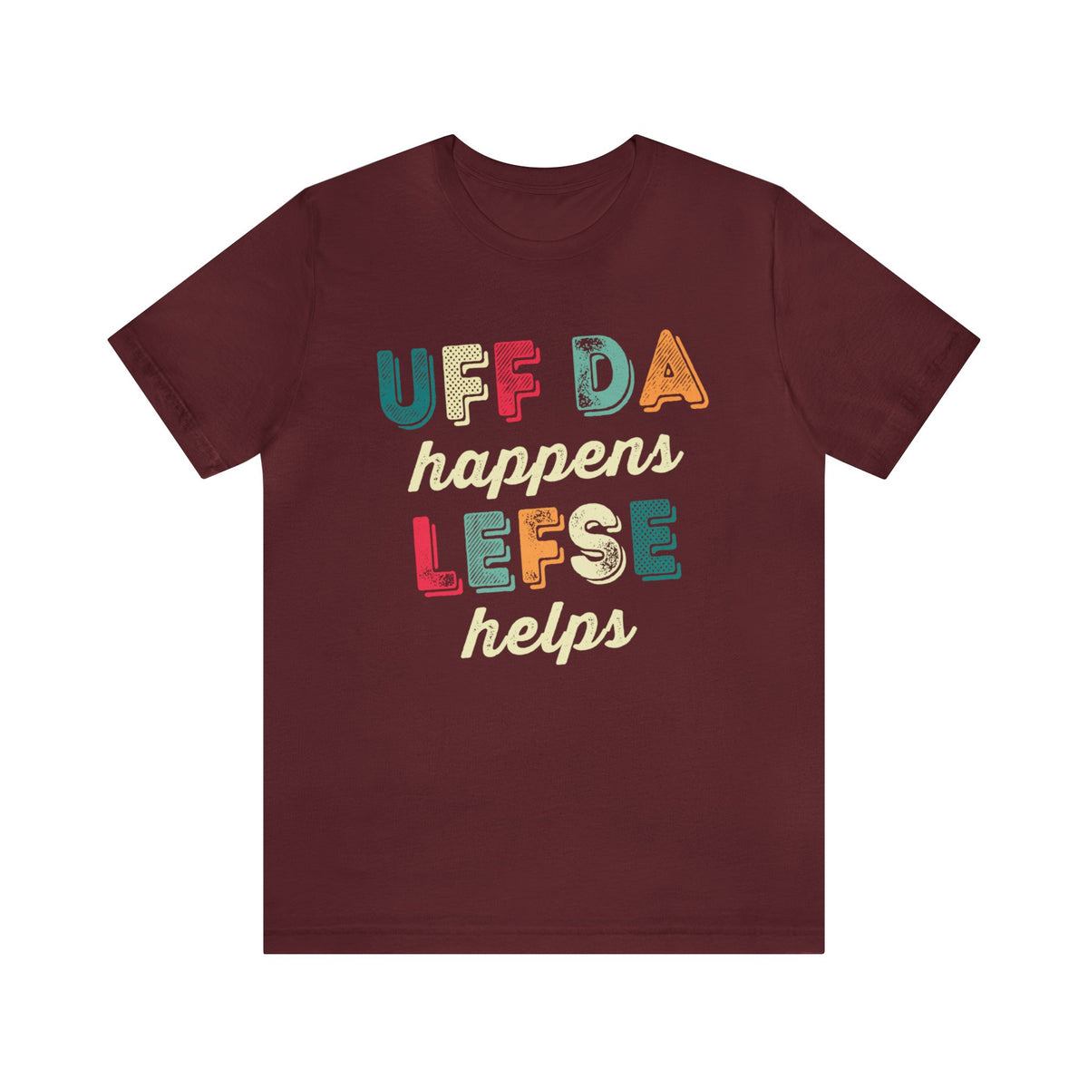 Uff Da Happens Lefse Helps Minnesota Shirt | Uffda Norwegian Gift  | Unisex Jersey T-shirt