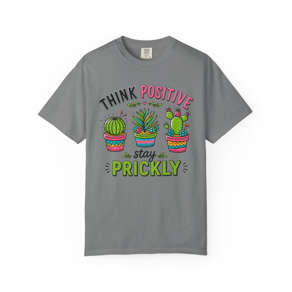 Think Positive Stay Prickly Shirt, Funny Cactus Tee, Positive Vibes Gardener Gift Unisex Garment-Dyed T-shirt