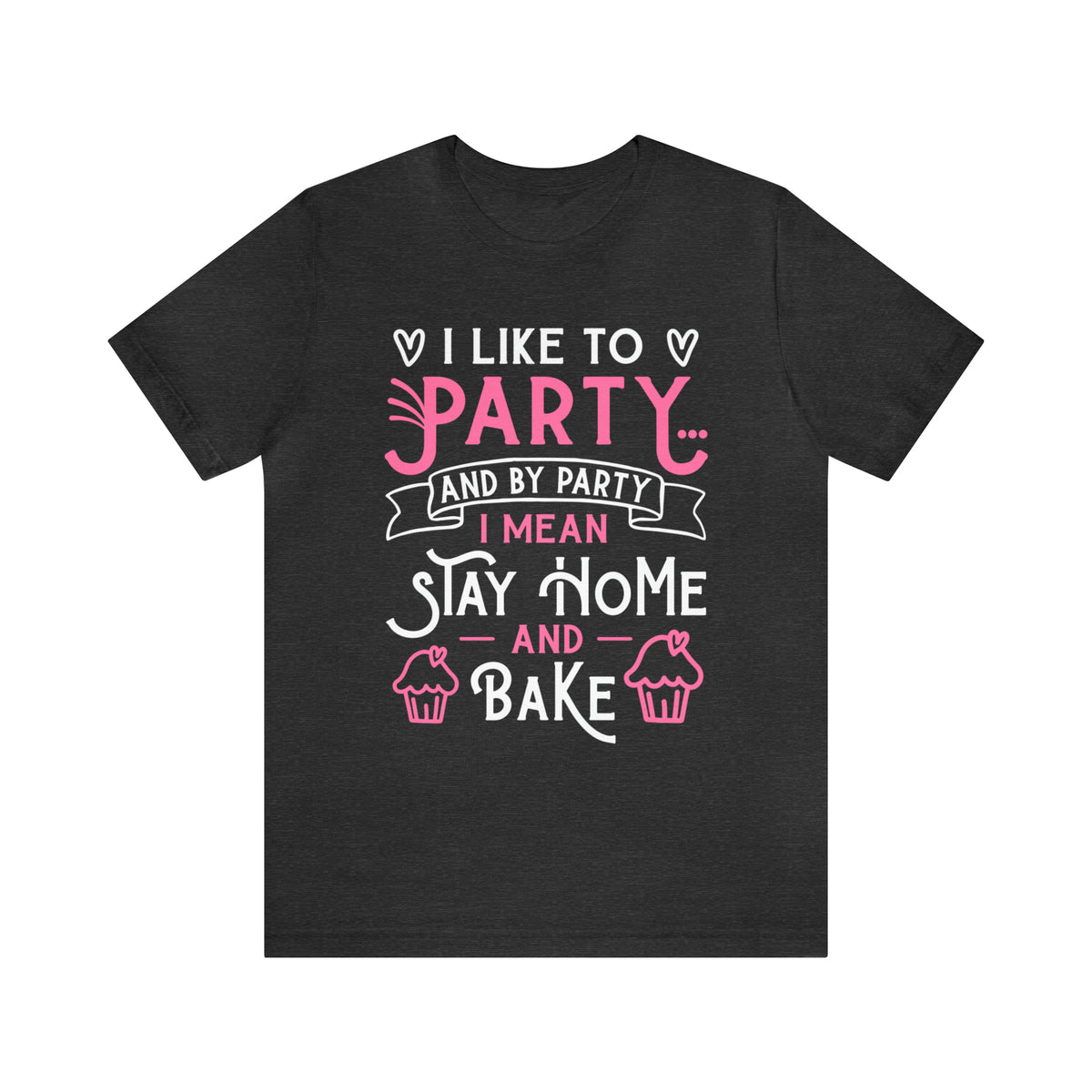 I Love to Party Funny Cupcake Baking Shirt | Baking Gift | Unisex Jersey T-shirt
