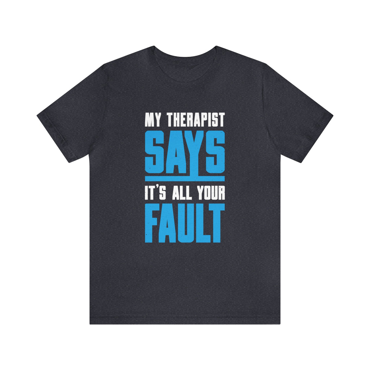 My Therapist Says Funny Psychology Shirt | Psychologist Gift | Unisex Jersey T-shirt