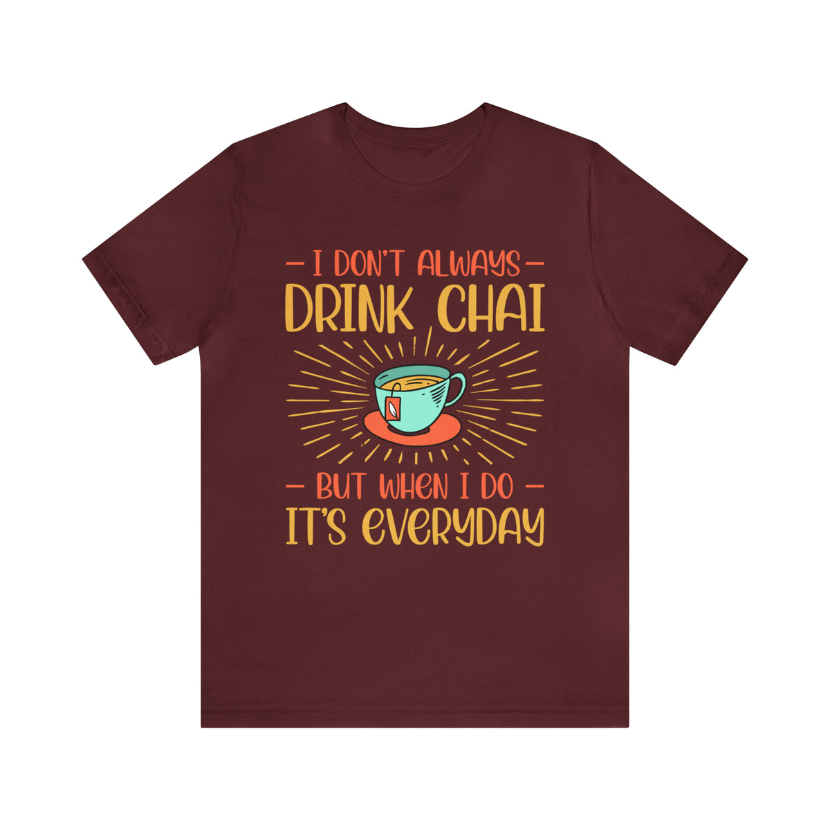 Drink Chai Everyday Chai Tea Lover Shirt | Indian Tea Shirt | Funny Indian Gift | Unisex Jersey T-shirt