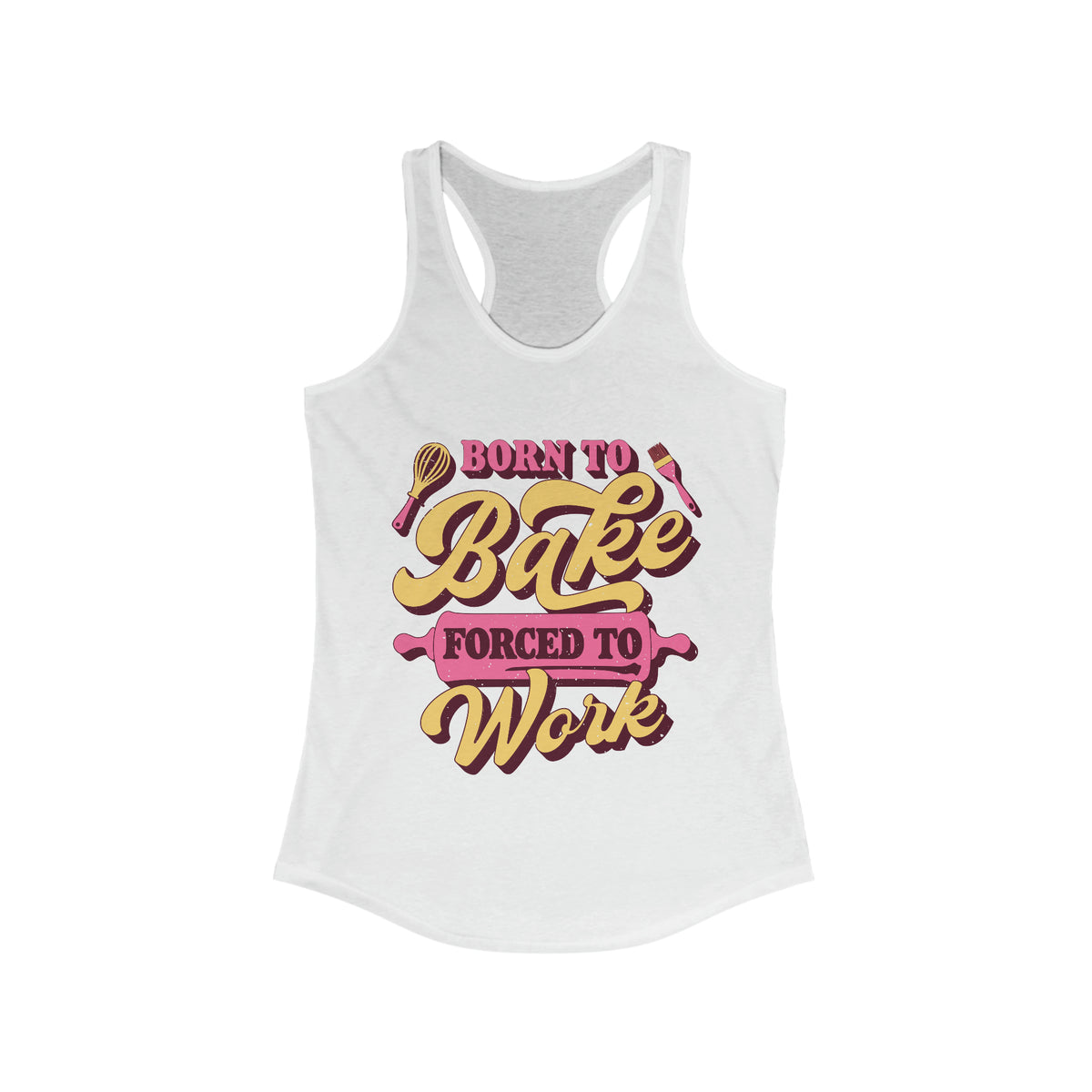 Born To Bake Funny Baking Shirt | Forced To Work Gift For Baker | Women's Slim-Fit Racerback Tank Top