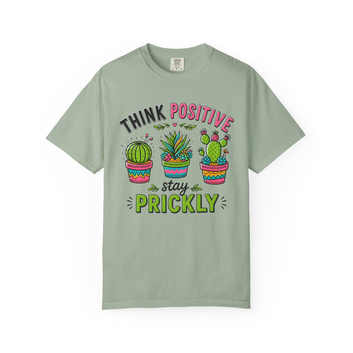 Think Positive Stay Prickly Shirt, Funny Cactus Tee, Positive Vibes Gardener Gift Unisex Garment-Dyed T-shirt