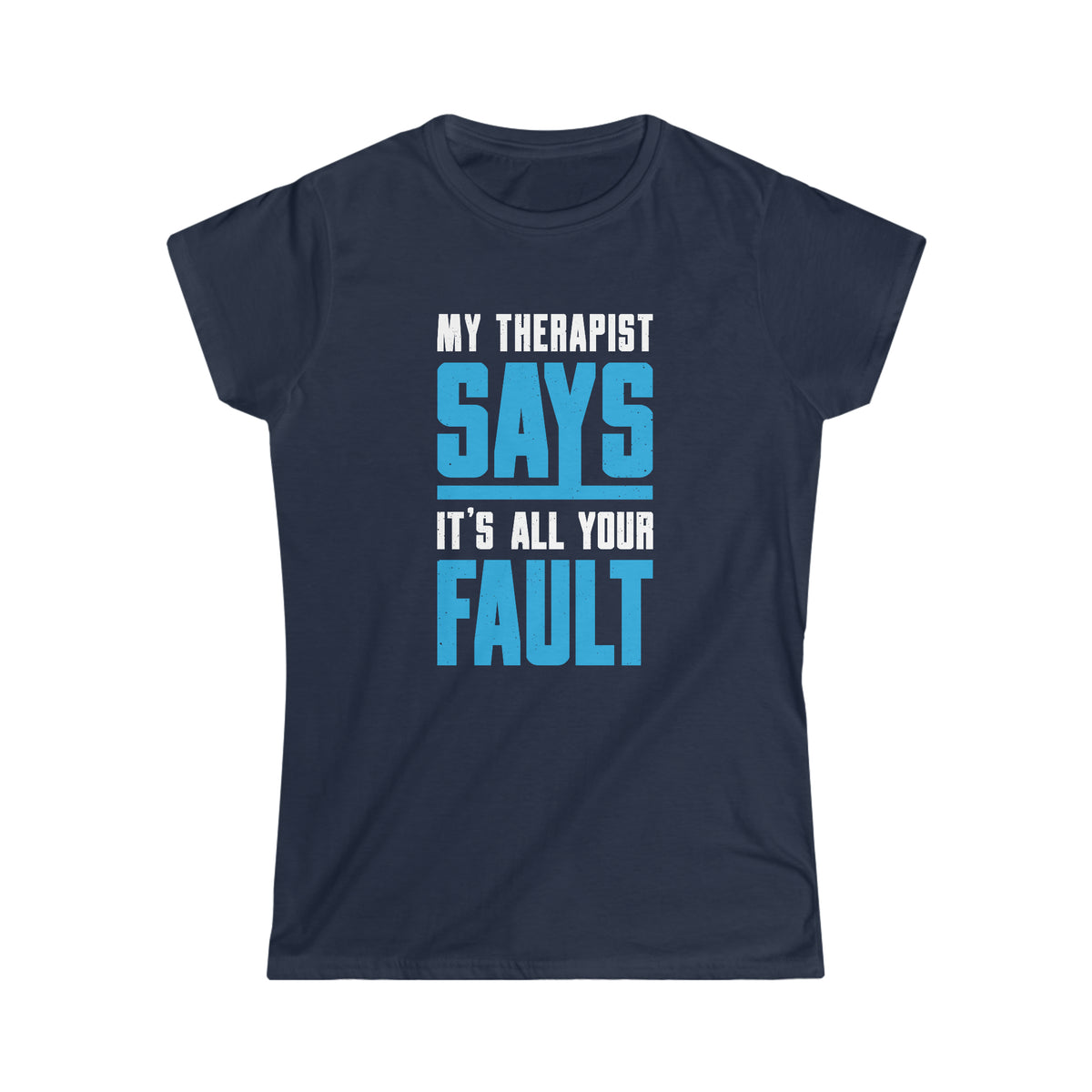 My Therapist Says Funny Psychology Shirt | Psychologist Gift | Women's Soft Style T-shirt