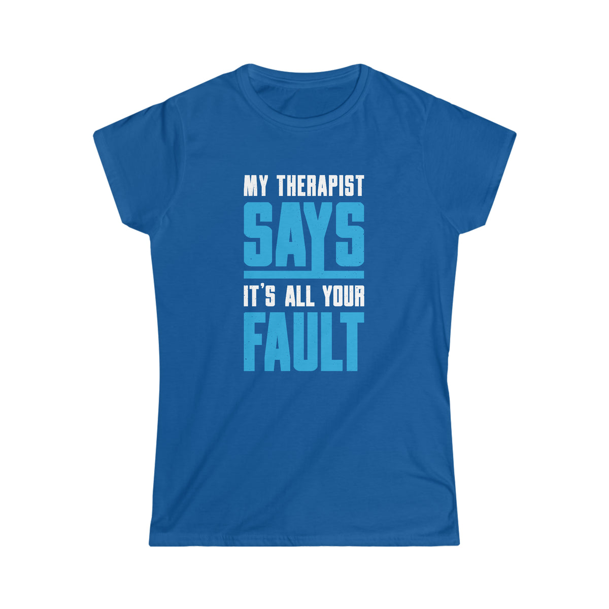 My Therapist Says Funny Psychology Shirt | Psychologist Gift | Women's Soft Style T-shirt