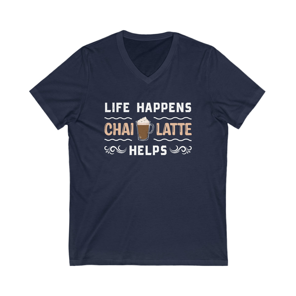 Life Happens Chai Latte Helps Tea Shirt | Tea Lover Gift | Unisex Jersey V-neck T-shirt