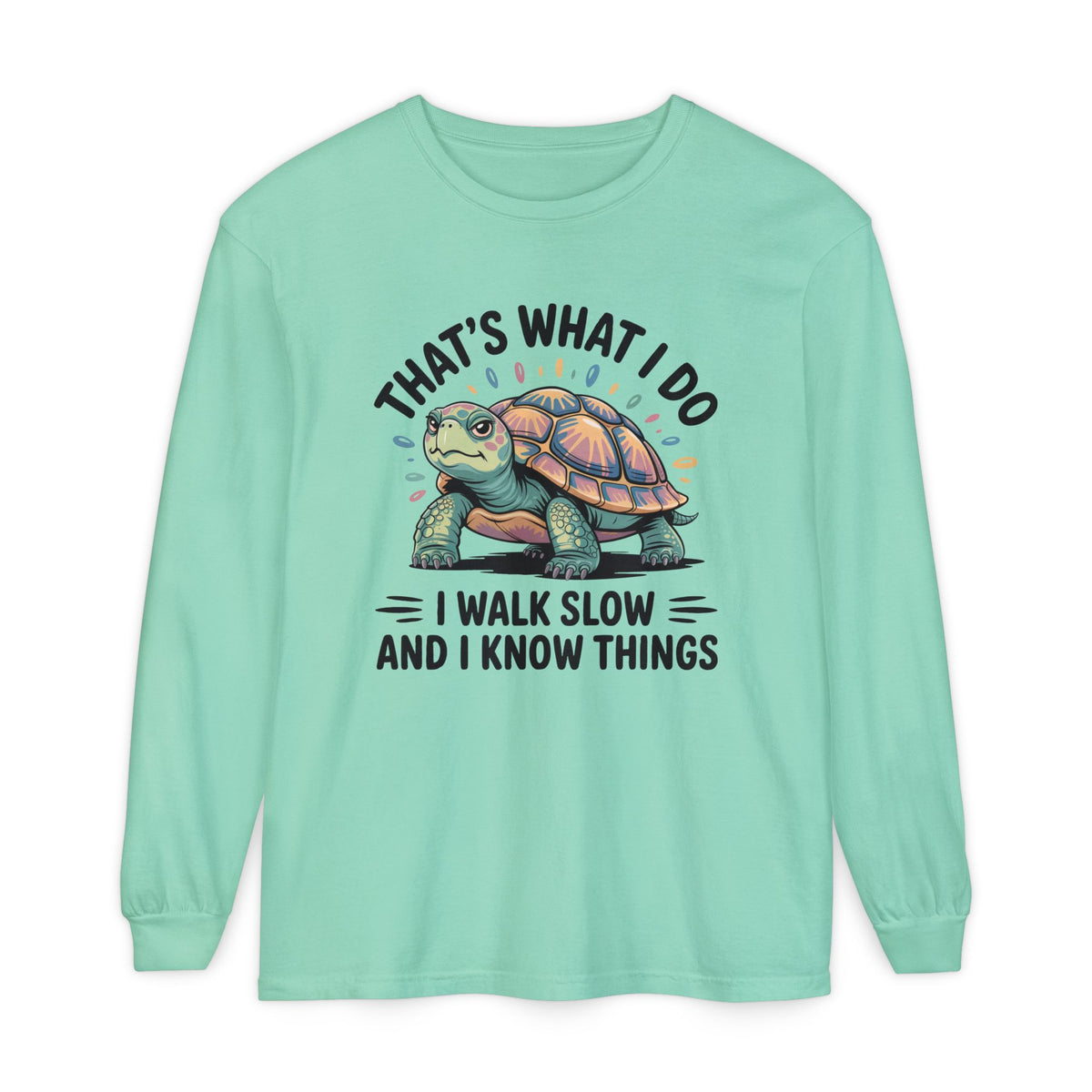 Walk Slow Know Things Cute Turtle Shirt | Funny Walking Gift | Motivational Shirt | Unisex Garment-dyed Long Sleeve T-Shirt