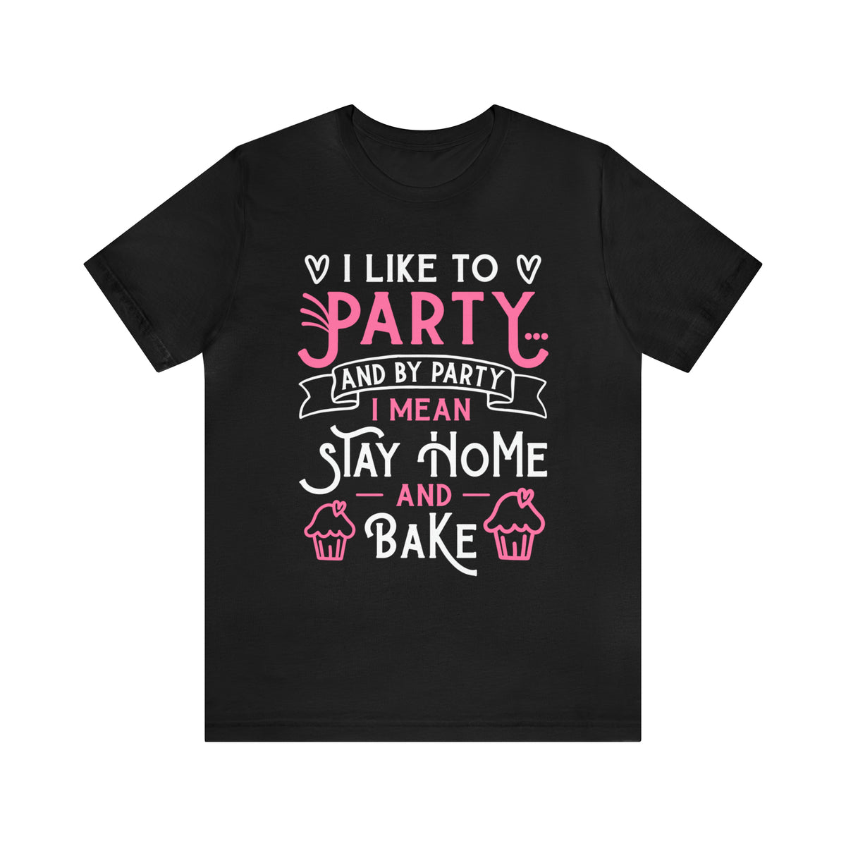 I Love to Party Funny Cupcake Baking Shirt | Baking Gift | Unisex Jersey T-shirt