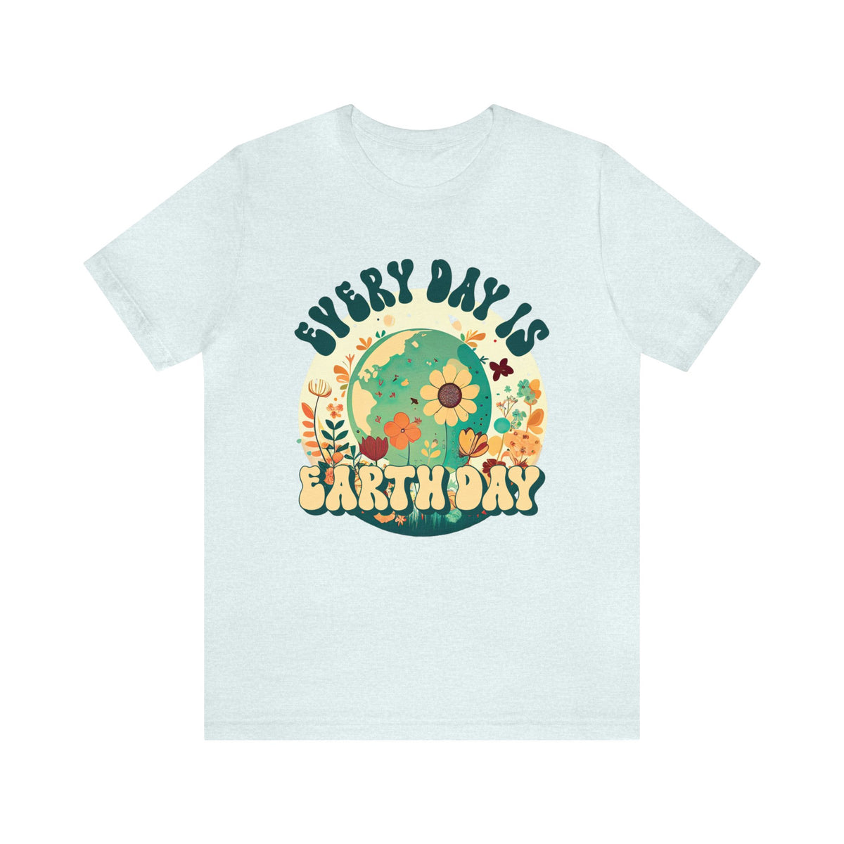 Every Day Is Earth Day Shirt | Mother Earth Flower shirt | Nature Shirt | Gift For Her | Super Soft Shirt | Unisex Jersey T-shirt