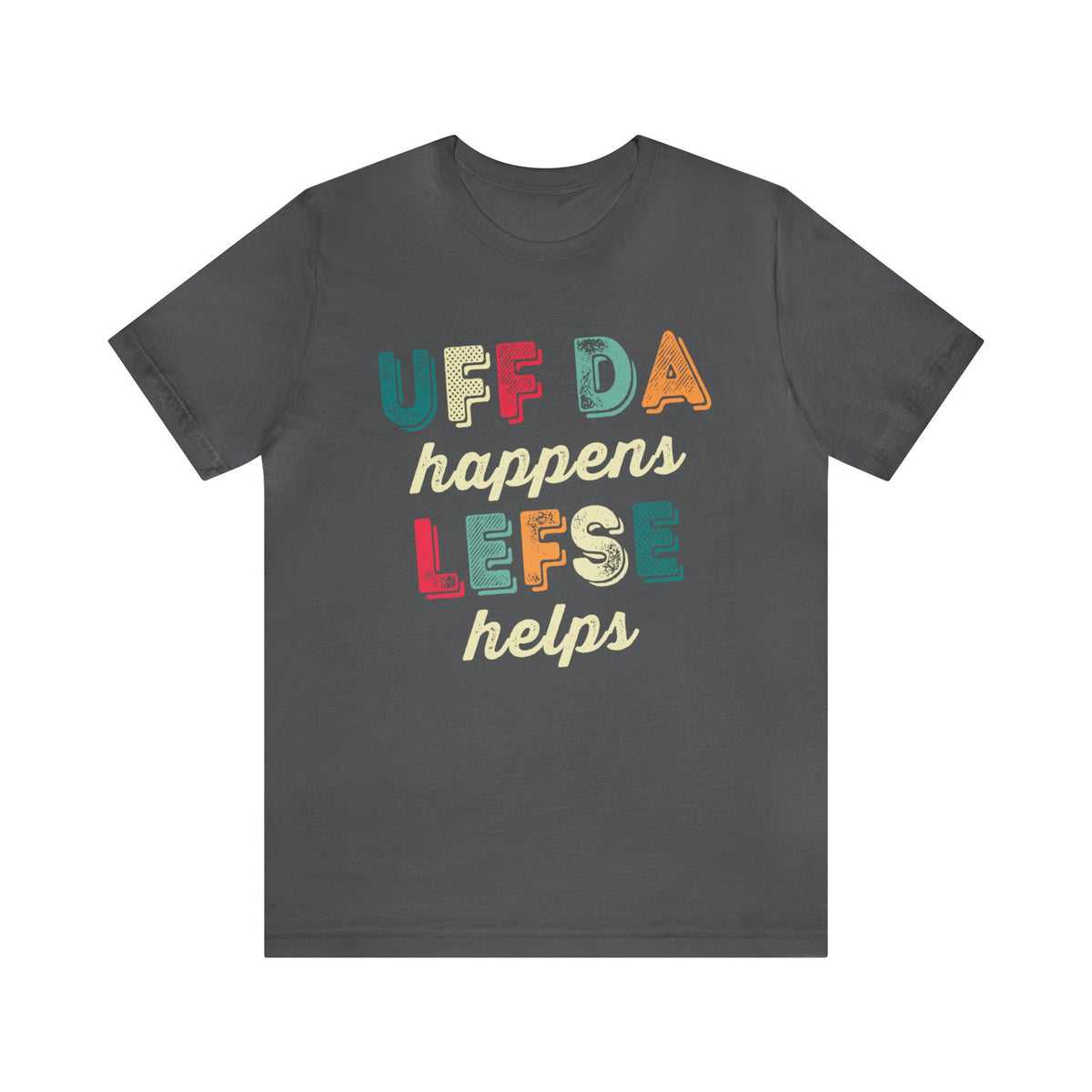 Uff Da Happens Lefse Helps Minnesota Shirt | Uffda Norwegian Gift  | Unisex Jersey T-shirt
