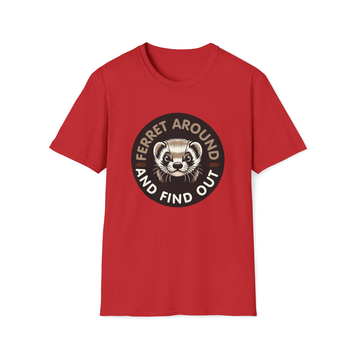 Ferret Around And Find Cute Ferret Shirt | Sarcastic Shirt | Funny Pet Ferret Gifts |  Unisex Soft Style T-Shirt