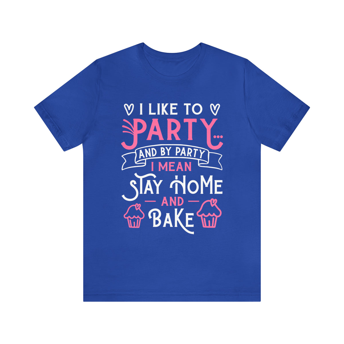 I Love to Party Funny Cupcake Baking Shirt | Baking Gift | Unisex Jersey T-shirt