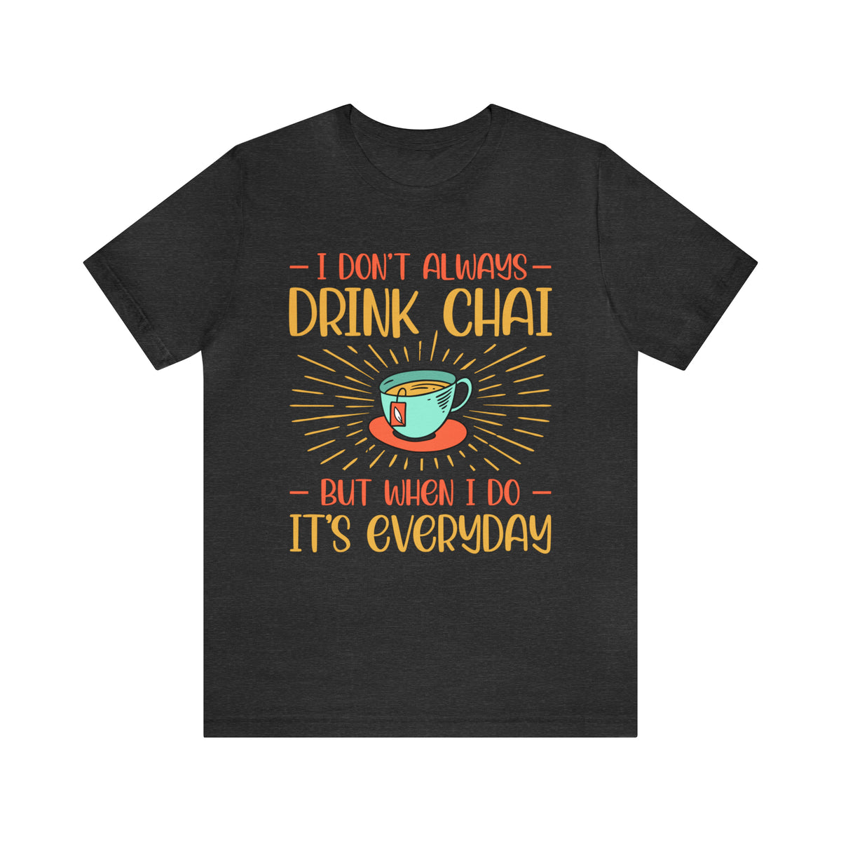 Drink Chai Everyday Chai Tea Lover Shirt | Indian Tea Shirt | Funny Indian Gift | Unisex Jersey T-shirt