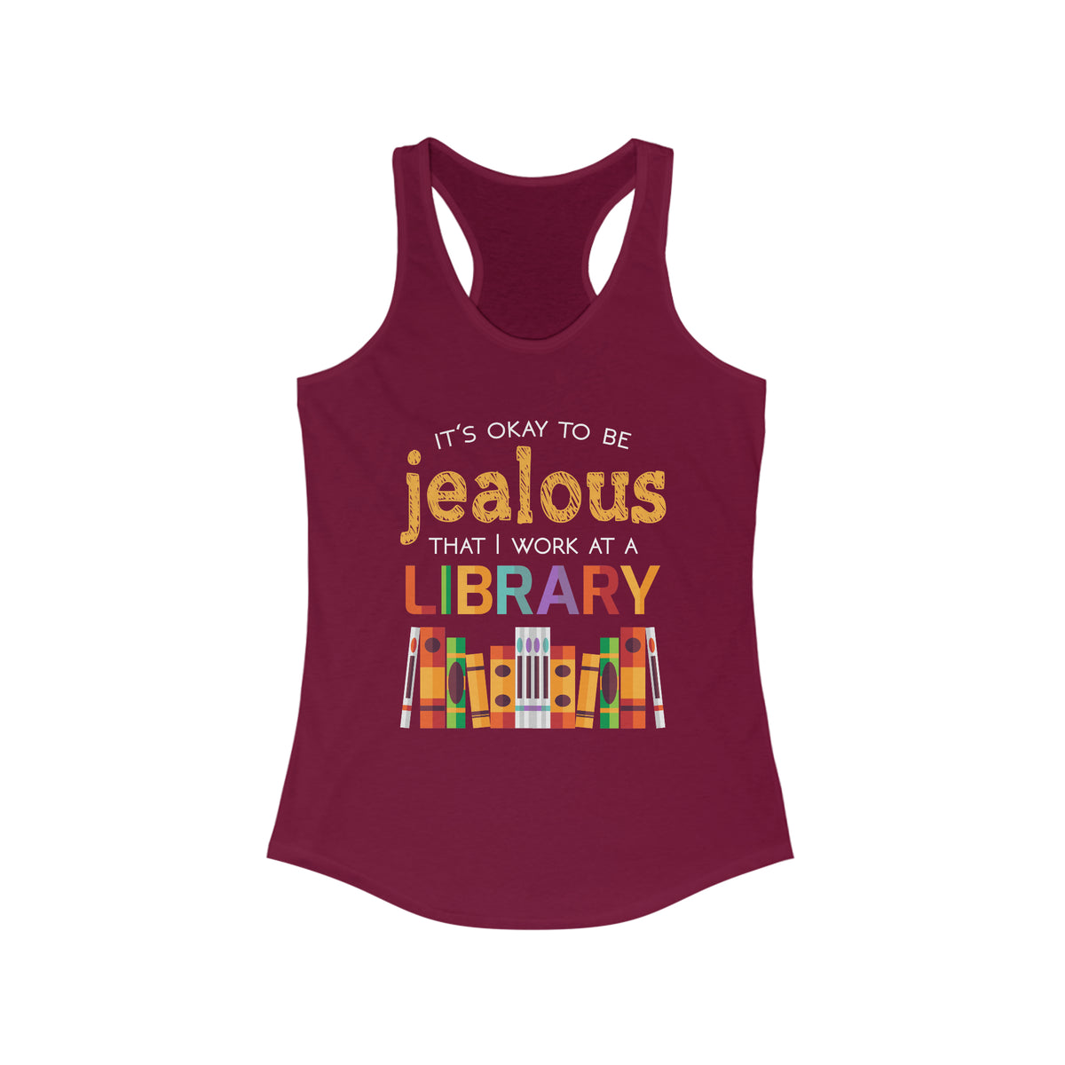 Okay To Be Jealous Library Book Lover Shirt | Bookworm Librarian Gift  | Women's Ideal Racerback Tank
