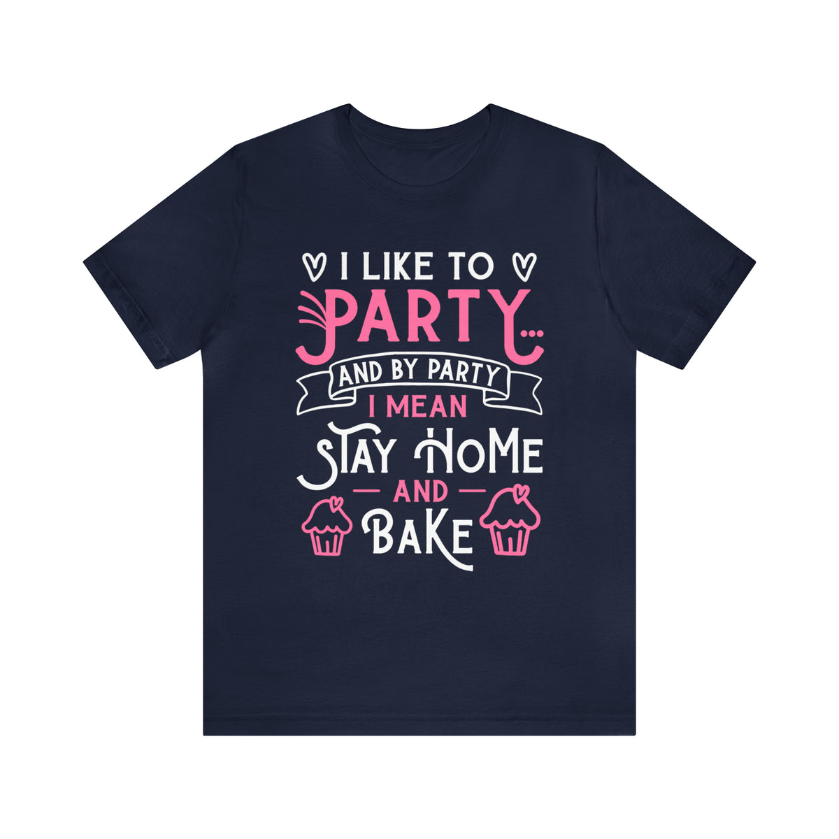 I Love to Party Funny Cupcake Baking Shirt | Baking Gift | Unisex Jersey T-shirt