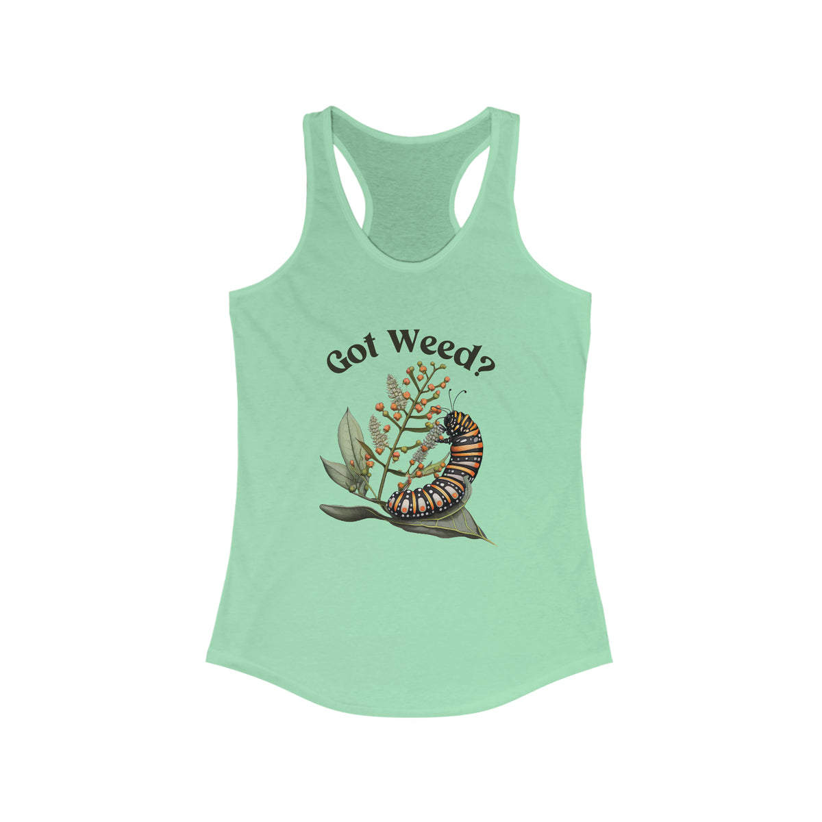 Got Weed Funny Caterpillar Tshirt | Monarch Butterfly Summer Shirt | Milkweed Nature Shirt | Nature Lover Gift | Women's Slim-fit Racerback Tank Top