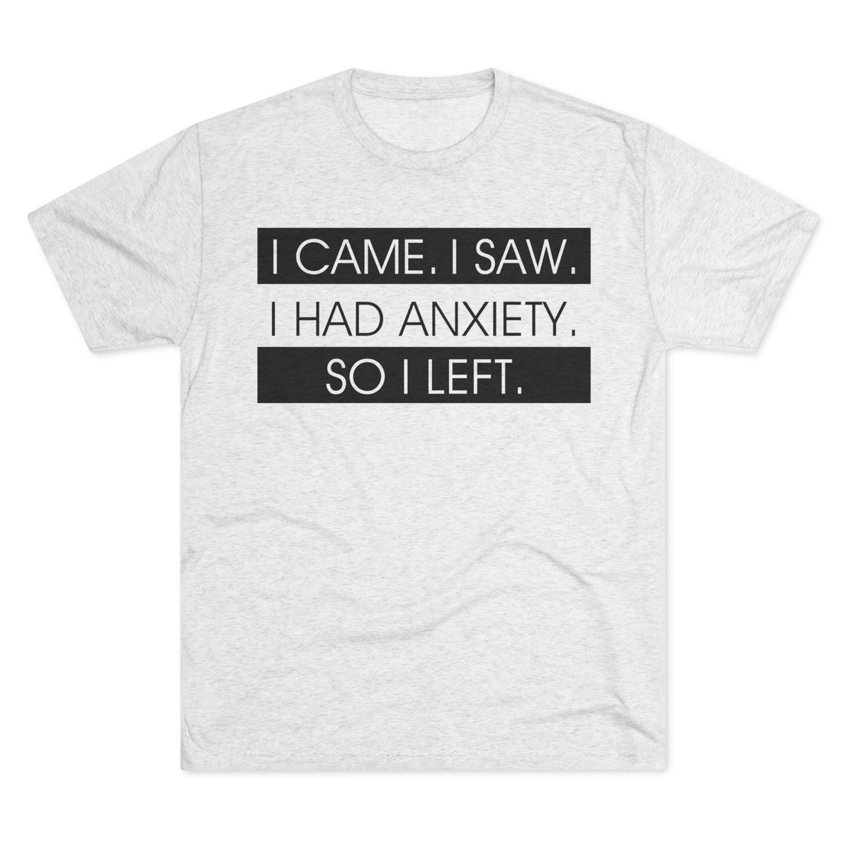 I Had Anxiety So I Left Funny Shirt | Psychology Gift | Unisex Tri-Blend Crew Tee