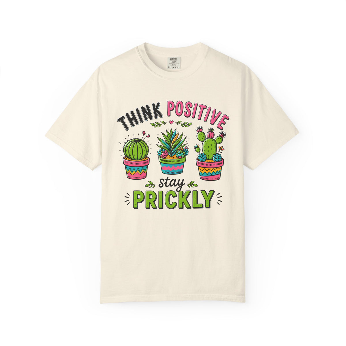 Think Positive Stay Prickly Shirt, Funny Cactus Tee, Positive Vibes Gardener Gift Unisex Garment-Dyed T-shirt