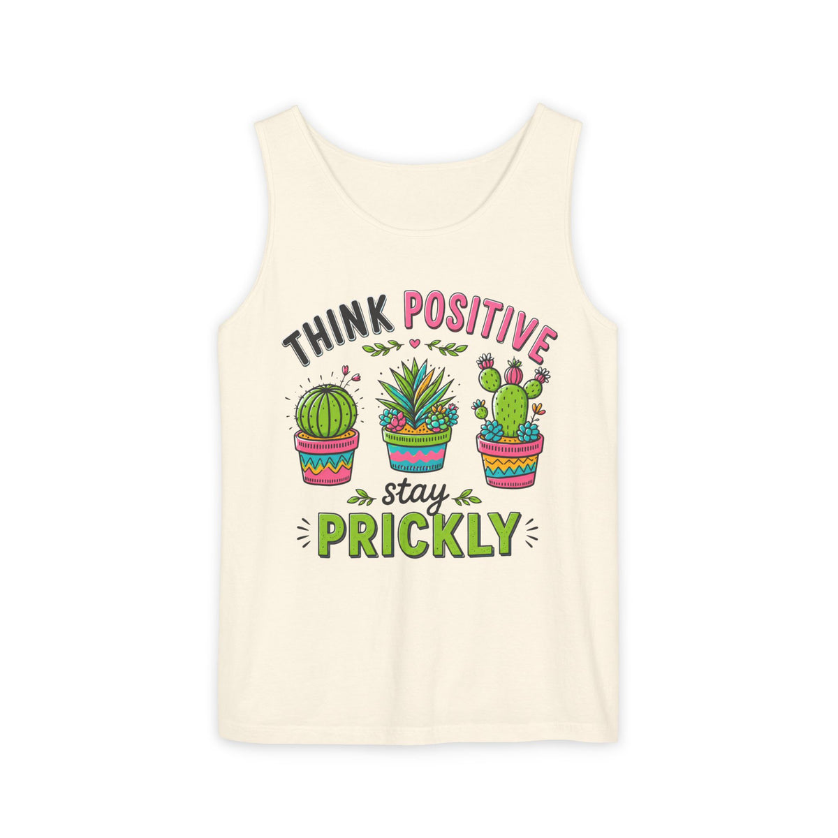 Think Positive Stay Prickly Tank Top, Funny Cactus Tank, Plant Lover Gardener Gift | Unisex Garment-dyed Tank Top