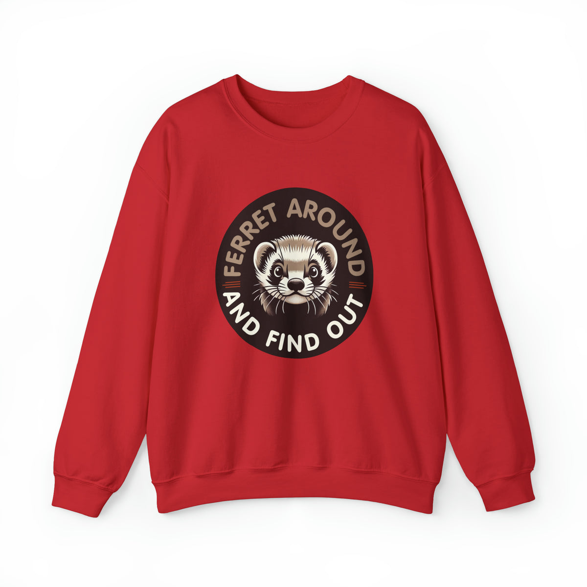 Ferret Around And Find Cute Ferret Shirt | Sarcastic Shirt | Funny Pet Ferret Gifts  | Unisex Crewneck Sweatshirt