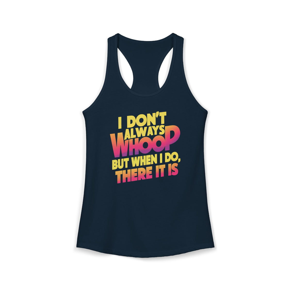 I Dont Always Whoop Funny Meme Shirt | 80s Neon Retro  Ideal Racerback Tank Top | Typography Shirt Gift For Her