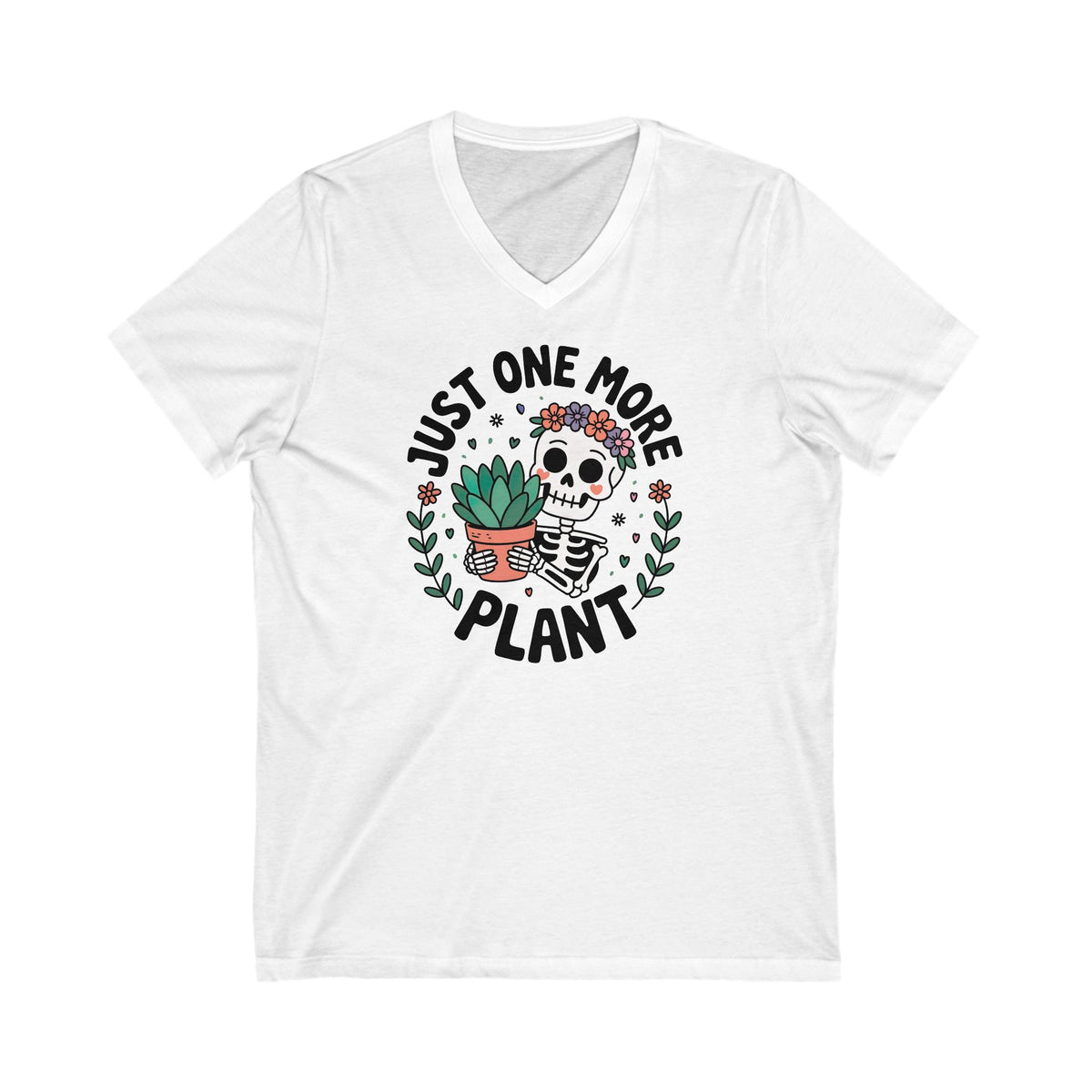 Just One More Plant Cute Skeleton Shirt | Plant Lover Shirt | Funny Gardening Gift | Unisex Jersey V-neck T-shirt