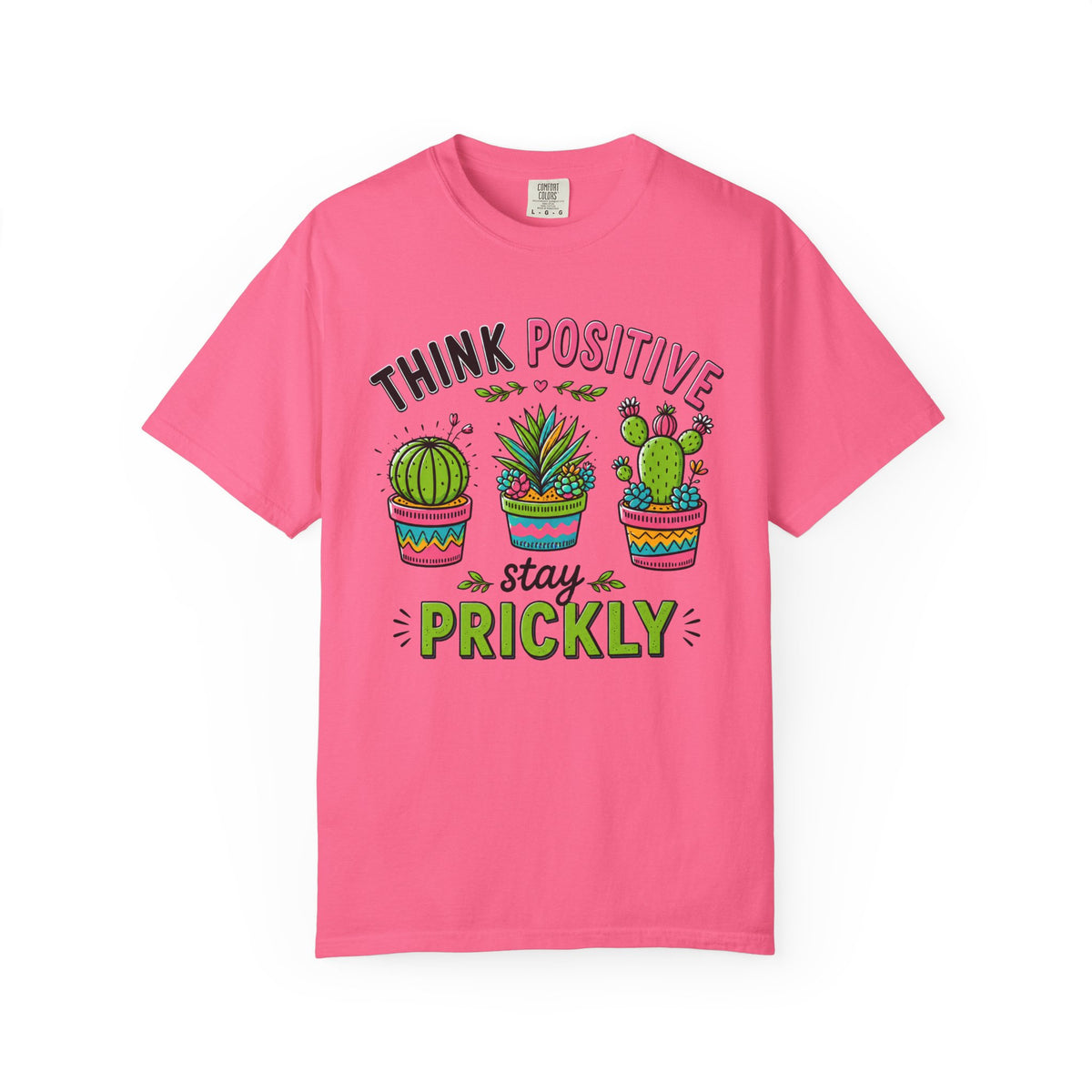 Think Positive Stay Prickly Shirt, Funny Cactus Tee, Positive Vibes Gardener Gift Unisex Garment-Dyed T-shirt