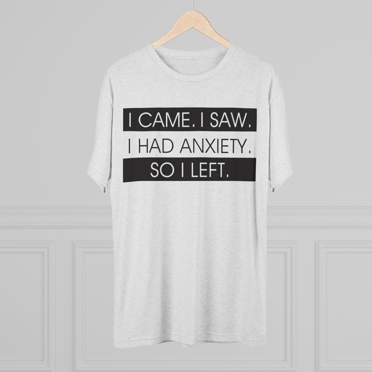 I Had Anxiety So I Left Funny Shirt | Psychology Gift | Unisex Tri-Blend Crew Tee