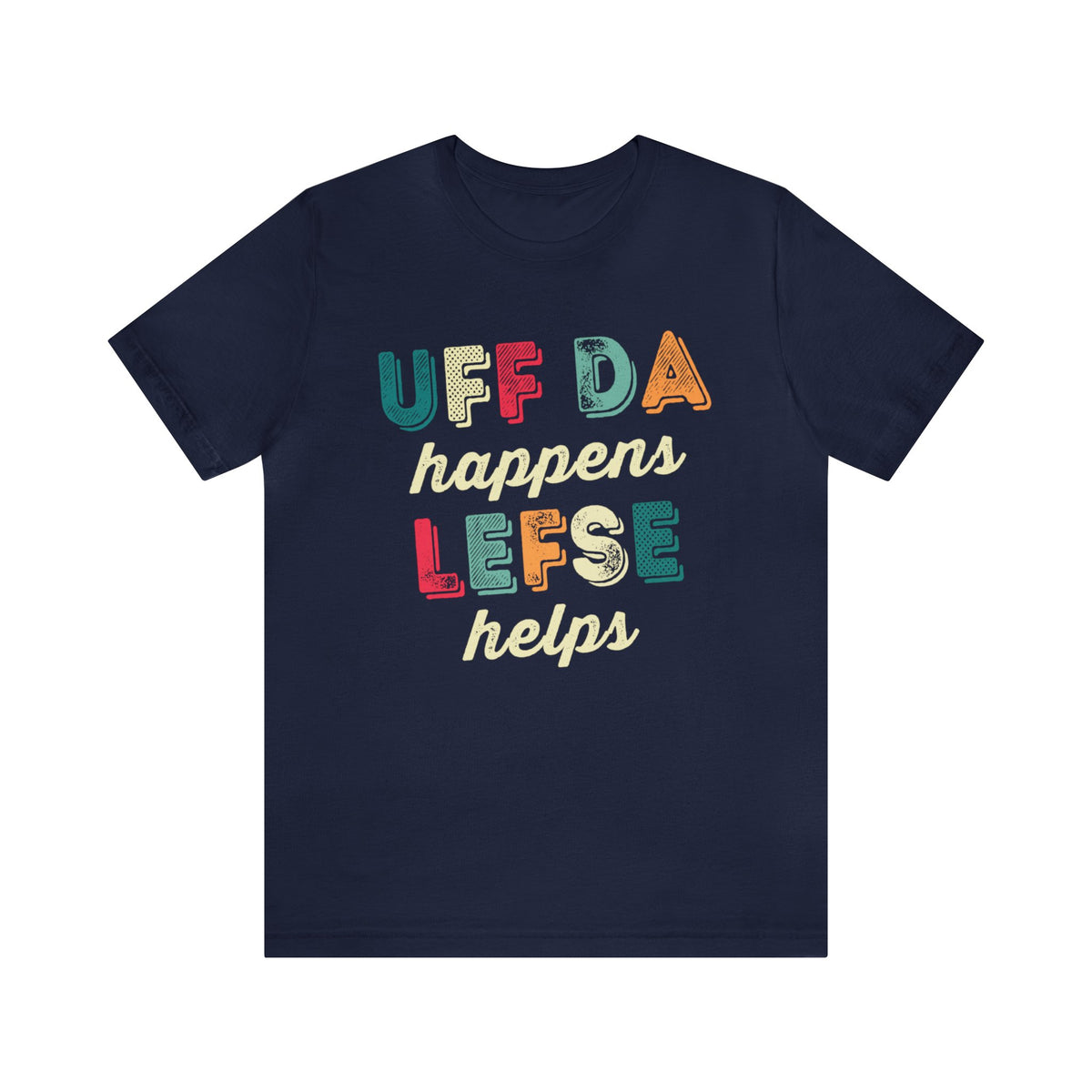 Uff Da Happens Lefse Helps Minnesota Shirt | Uffda Norwegian Gift  | Unisex Jersey T-shirt