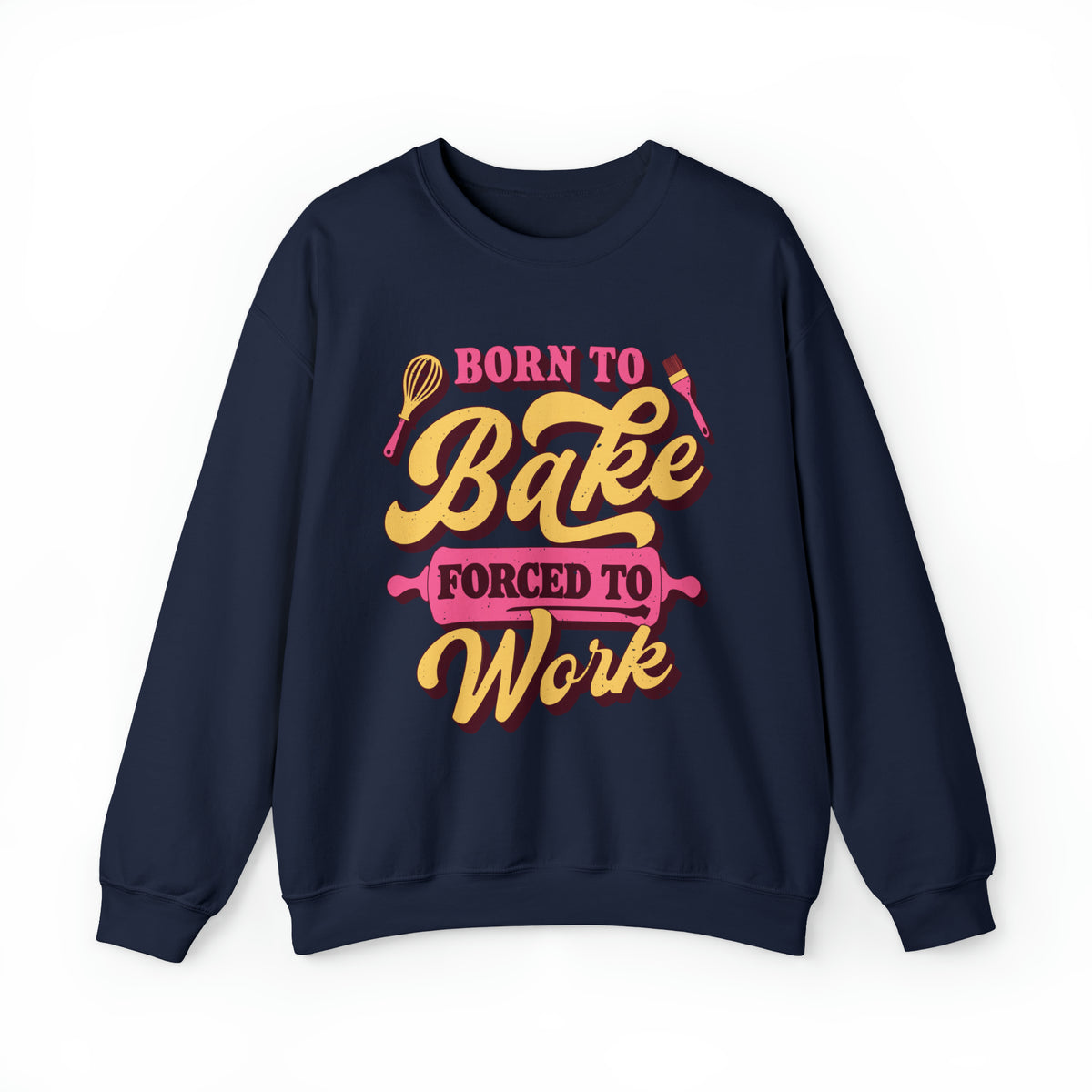 Born To Bake Funny Baking Shirt | Forced To Work Gift For Baker | Unisex Crewneck Sweatshirt