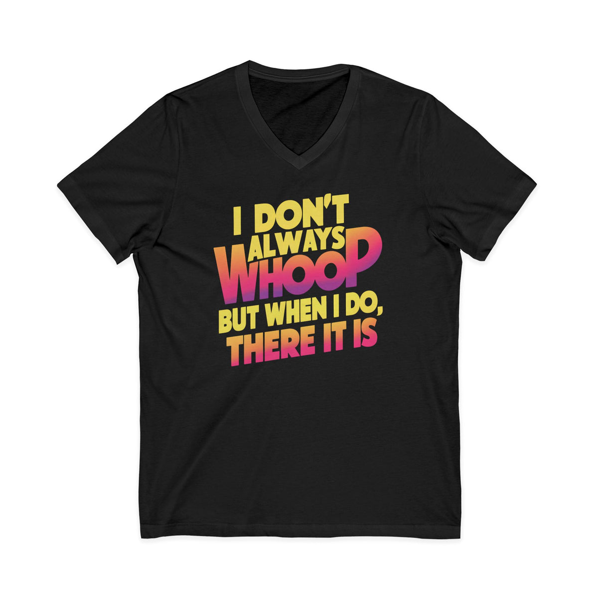 I Dont Always Whoop Funny Meme Shirt | 80s Neon Retro  V-Neck Tee |  | Typography Shirt Gift For Her
