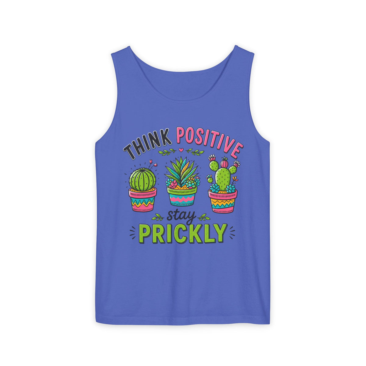 Think Positive Stay Prickly Tank Top, Funny Cactus Tank, Plant Lover Gardener Gift | Unisex Garment-dyed Tank Top