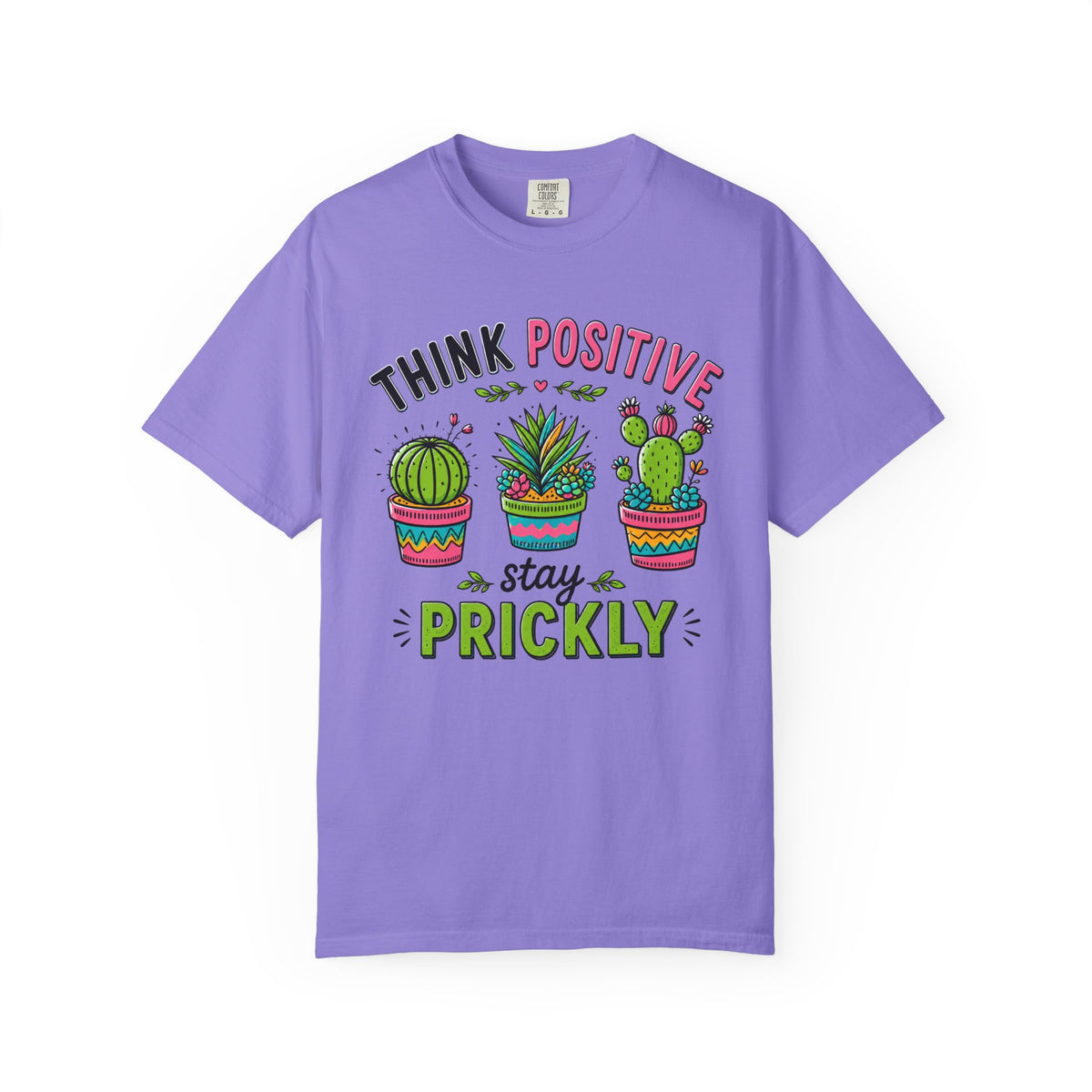 Think Positive Stay Prickly Shirt, Funny Cactus Tee, Positive Vibes Gardener Gift Unisex Garment-Dyed T-shirt