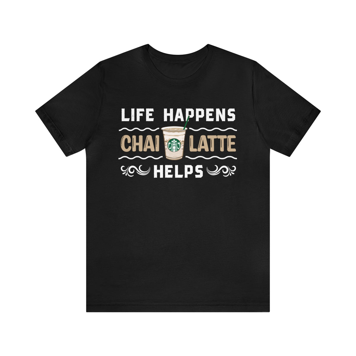 Life Happens Chai Latte Helps Tea Shirt | Tea Lover Gift | Unisex Jersey T-shirt