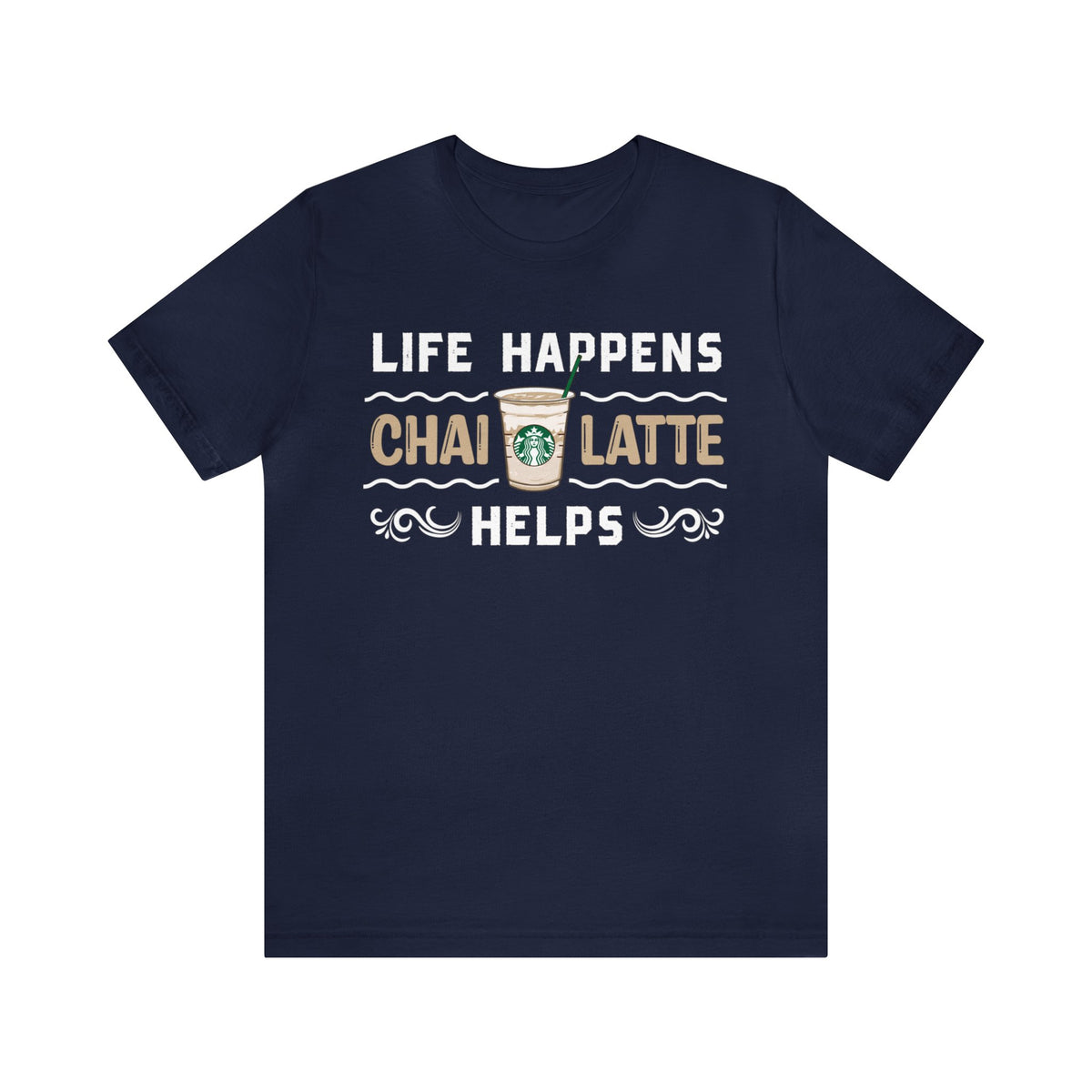 Life Happens Chai Latte Helps Tea Shirt | Tea Lover Gift | Unisex Jersey T-shirt