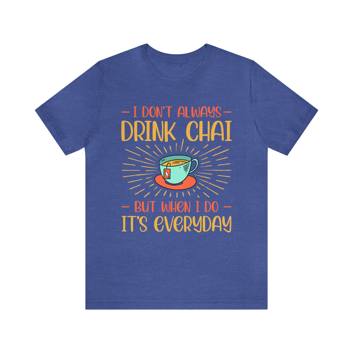Drink Chai Everyday Chai Tea Lover Shirt | Indian Tea Shirt | Funny Indian Gift | Unisex Jersey T-shirt