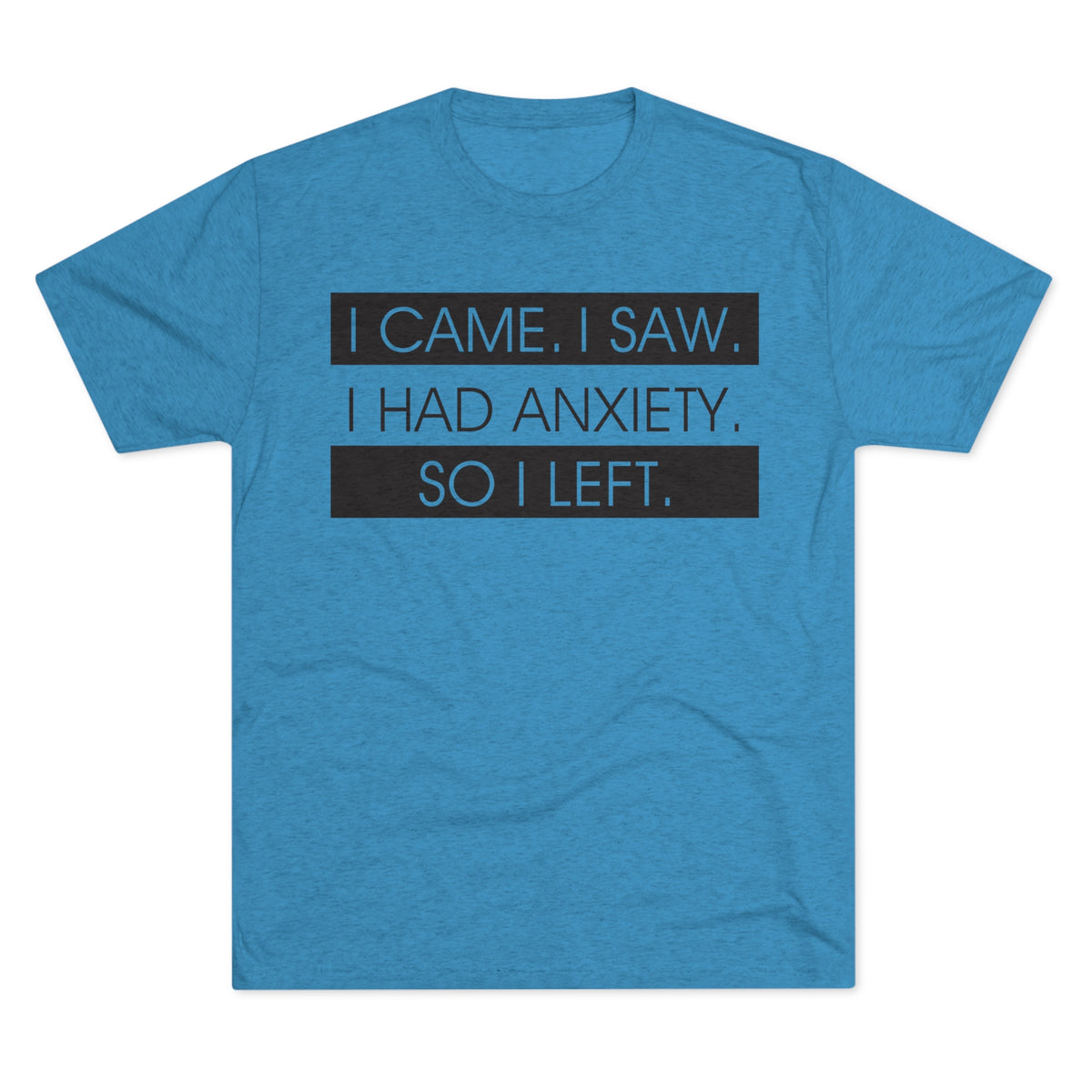 I Had Anxiety So I Left Funny Shirt | Psychology Gift | Unisex Tri-Blend Crew Tee