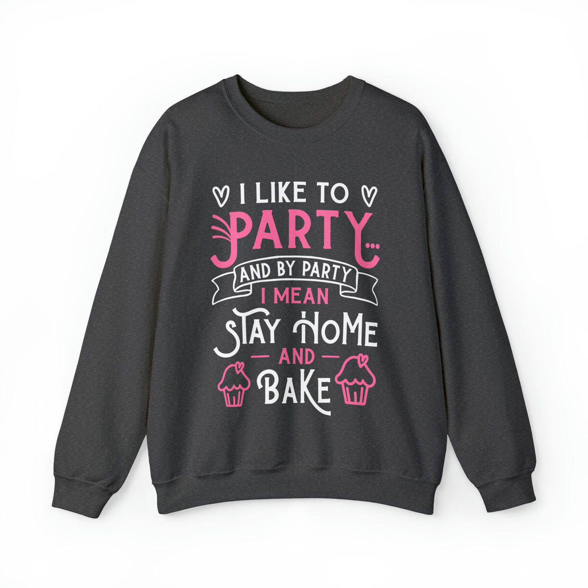 I Love to Party Funny Cupcake Baking Shirt | Unisex Crewneck Sweatshirt