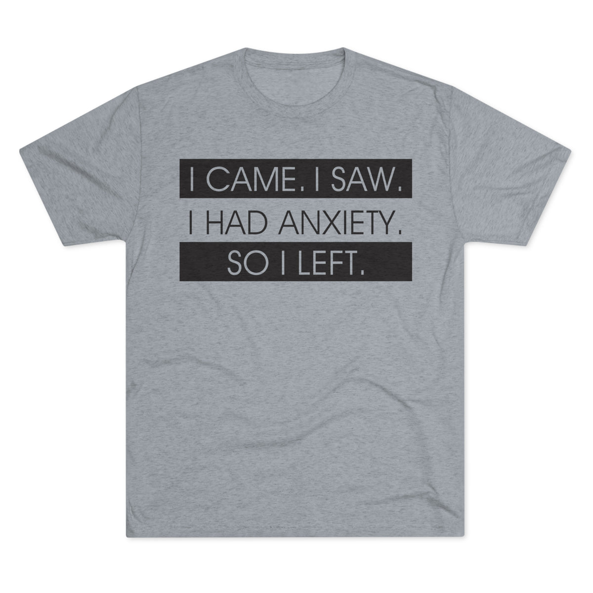 I Had Anxiety So I Left Funny Shirt | Psychology Gift | Unisex Tri-Blend Crew Tee