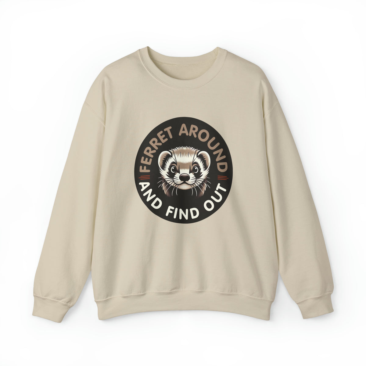 Ferret Around And Find Cute Ferret Shirt | Sarcastic Shirt | Funny Pet Ferret Gifts  | Unisex Crewneck Sweatshirt