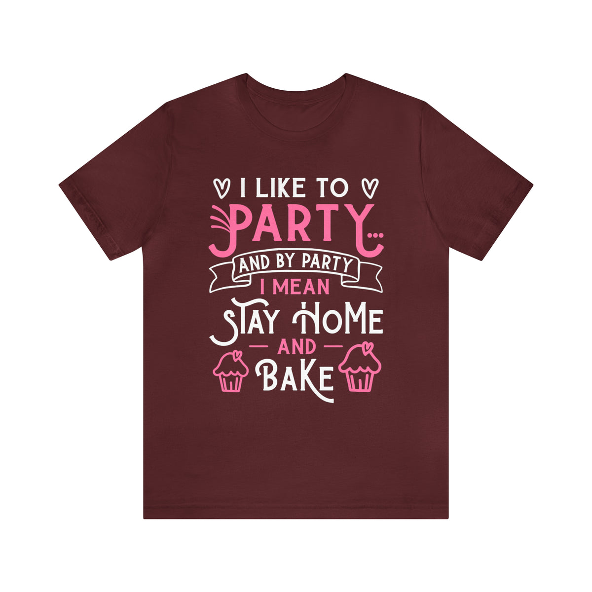 I Love to Party Funny Cupcake Baking Shirt | Baking Gift | Unisex Jersey T-shirt